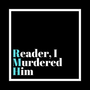 Reader, I Murdered Him