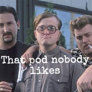 That pod nobody likes