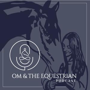 OM & The Equestrian, the podcast