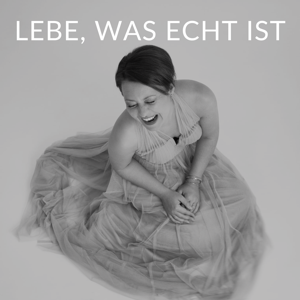Lebe, was ECHT ist.