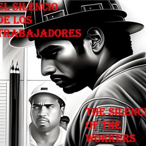 The Silence of the Workers/El Silencio de los Trabajordes