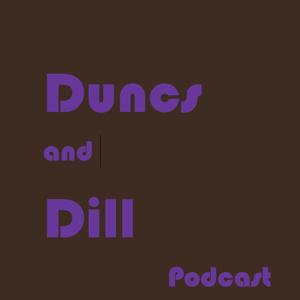 Duncs and Dill Podcast
