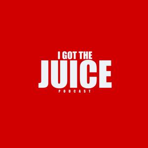 I Got The Juice Podcast