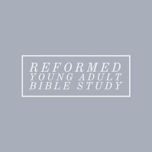 Reformed Young Adult Bible Study
