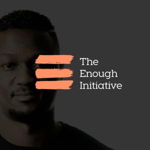 The Enough Initiative Podcast