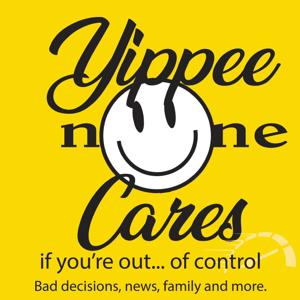 yippee no one cares if you're out...of control