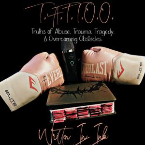 T.A.T.T.O.O. - Written in Ink (Truths of Abuse, Trauma, Tragedy, and Other Obstacles)