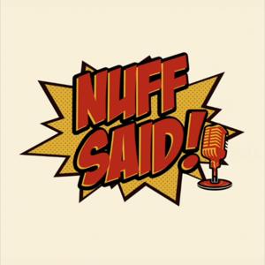 The Nuff Said Podcast