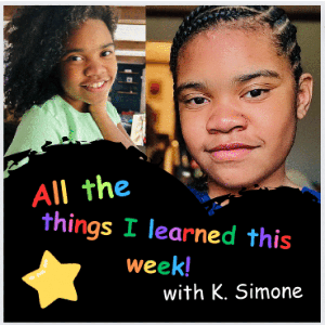 All the Things I Learned this Week with K. Simone