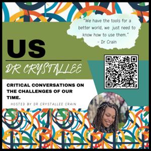 Us with Dr. Crystallee Crain - Critical Conversations On The Challenges & Opportunities Of Our Time