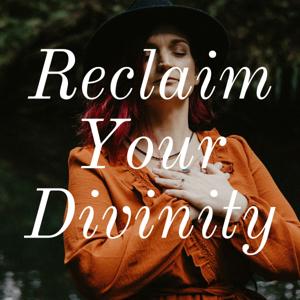 Reclaim Your Divinity