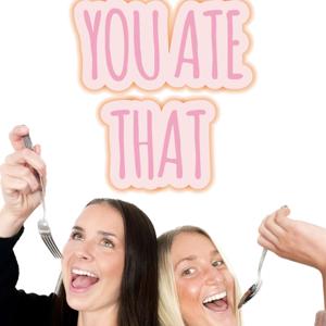 You ate that