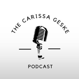 The Carissa Geske Podcast