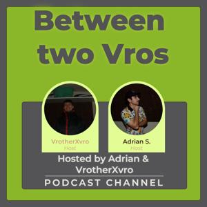 Between two Vros ; by Adrian & VrotherXvro