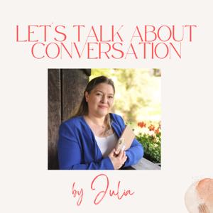 Let's talk about conversation by Julia - Ein Podcast über wertschätzende Gesprächsführung