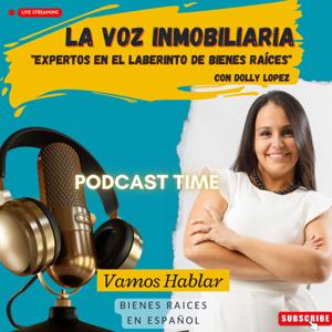 La Voz Inmobiliaria "Expertos en el laberinto de Bienes Raíces" con Dolly Lopez