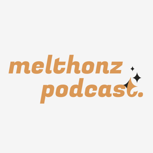 melthonz podcast 🎙