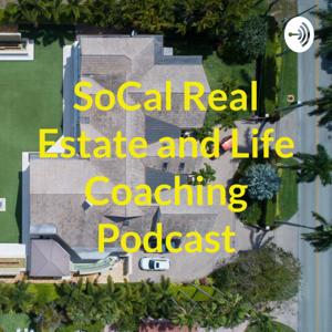 SoCal Real Estate and Life Coaching Podcast