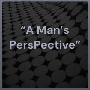 "A Man's Perspective"