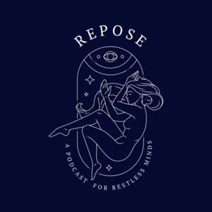 Repose: A Podcast for the Restless Mind