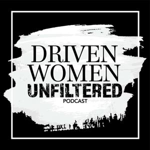 Driven Women Unfiltered PODcast