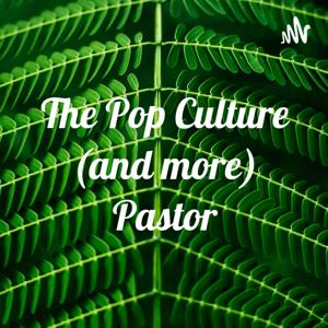 The Pop Culture (and more) Pastor