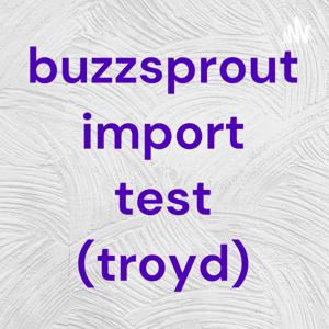 buzzsprout import test (troyd)