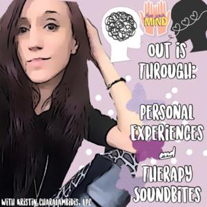 Out is Through Podcast: Personal Experiences and Therapy Soundbites