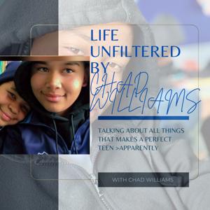 LIFE UNFILTERED BY CHAD WILLIAMS