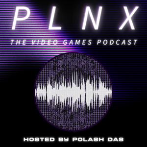 PLNX - The Video Games Podcast