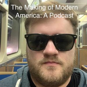 The Making of Modern America: A Podcast