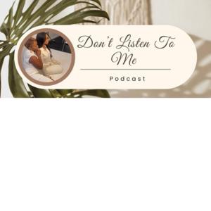 Don’t Listen to Me!