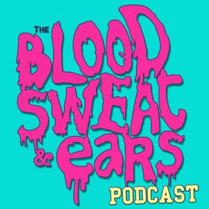 The BLOOD, SWEAT & EARS Podcast