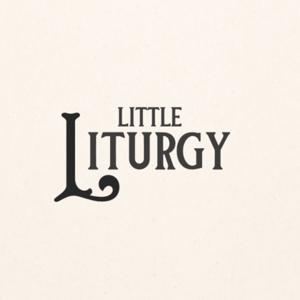 Little Liturgy