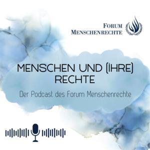 Menschen & (ihre) Rechte. Deine Welt. Dein Netzwerk. Dein Podcast vom Forum Menschenrechte.