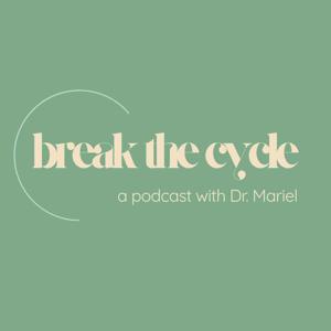 Break the Cycle with Dr. Mariel