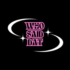 Who Said Dat Podcast