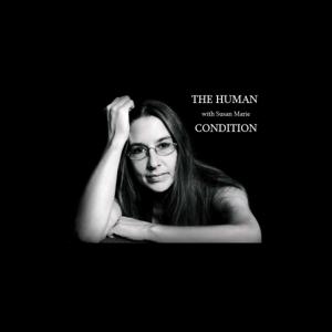 The Human Condition with Susan Marie