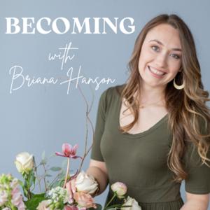 Becoming with Briana Hanson