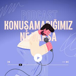 Konuşamadığımız Ne Varsa