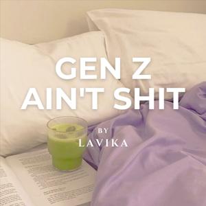 GenZ Ain't Shit