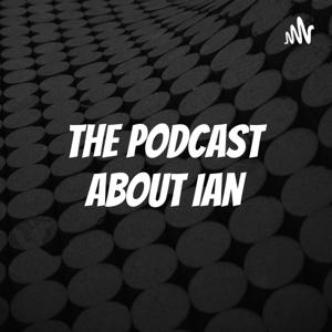 The Podcast About Ian