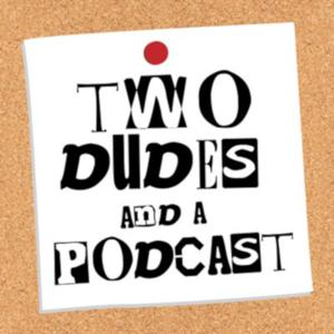 Two Dudes & a Podcast