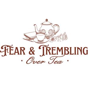 Fear and Trembling Over Tea