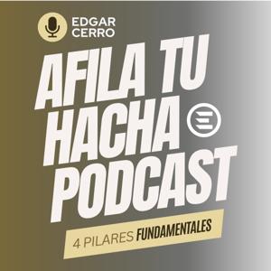 Afila Tu Hacha Podcast Con Edgar Cerro