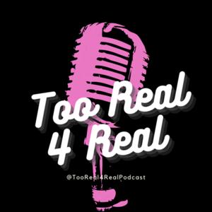 Too Real 4 Real Podcast
