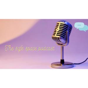 The Safe Space Podcast.
