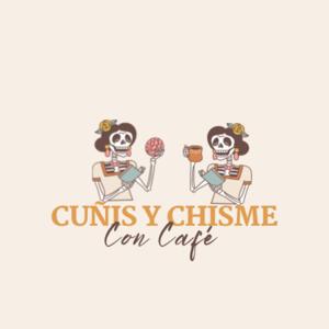 Cuñis y Chisme con Cafe