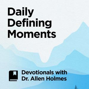 Daily Defining Moments: Devotionals with Dr. Allen Holmes