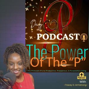 The Power of the "P": The Principle P's to Productive, Prosperous, & Purposeful Living